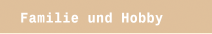 Familie und Hobby